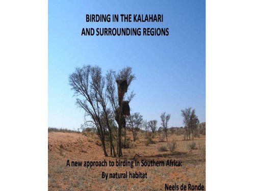 BIRDING IN THE KALAHARI AND SURROUNDING REGIONS: A new approach to birding in Southern Africa (Birding by region, by habitat in Southern Africa Book 2)