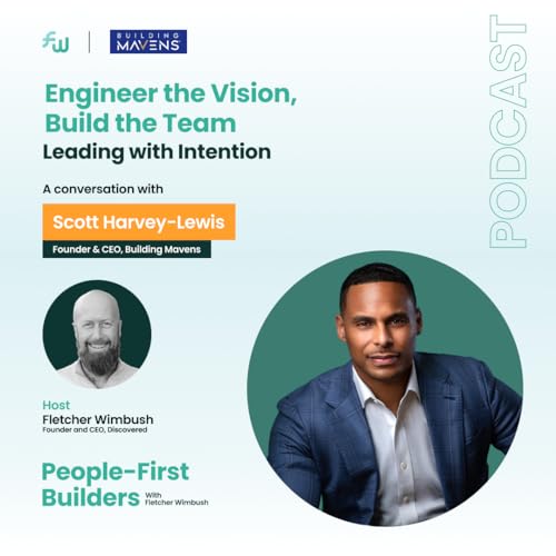 Engineer the Vision, Build the Team: Leading with Intention with Scott Harvey-Lewis