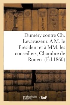 Duma(c)Ry Contre Ch. Levavasseur. A M. Le Pra(c)Sident Et a MM. Les Conseillers de La Deuxia]me: Chambre de La Cour Impa(c)Riale de Rouen