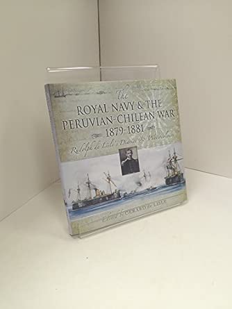 Royal Navy and the Peruvian-Chilean War 1879-1881, The: Rudolf De Lisle's Diaries and Watercolors book cover