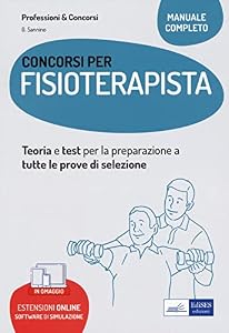 Manuale Concorso Fisioterapista: teoria e test per tutte le prove di selezione. Con software di simulazione in omaggio.