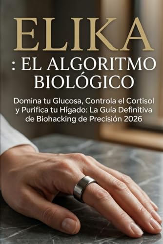 El Algoritmo Biológico: El Protocolo Definitivo de Biohacking Metabólico 2026: Domine su Glucosa, Controle el Cortisol y Purifique su Hígado para una Energía Ilimitada (Spanish Edition)