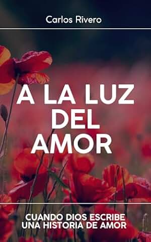 A La Luz del Amor: Cuando Dios Escribe una Historia de Amor