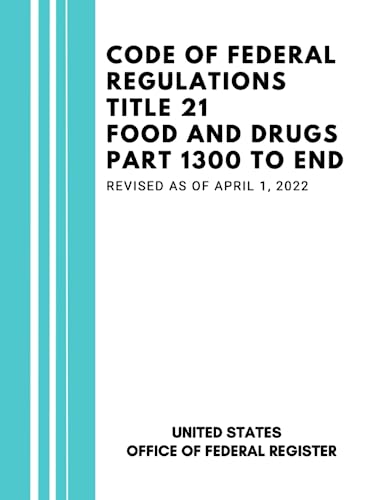 Code of Federal Regulations Title 21 Food and Drugs Part 1300 to End, Revised as of April 1, 2022
