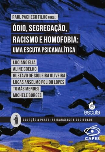 Ódio, segregação, racismo e homofobia: uma escuta psicanalítica: