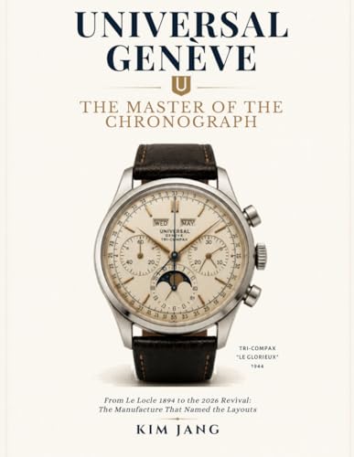 Universal Genève: The Master of the Chronograph: A Collector's Guide to the Watches, Innovations, and Legacy of a Legendary Swiss Manufacture (The Forgotten Horology Series, Band 7)