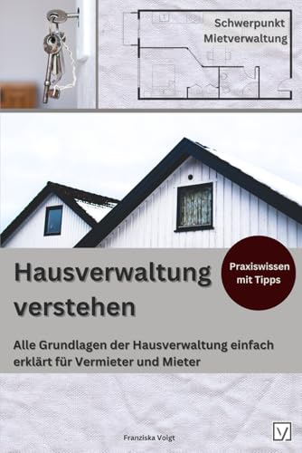 Hausverwaltung verstehen: Alle Grundlagen der Hausverwaltung einfach erklärt für Vermieter und Mieter