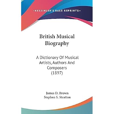British Musical Biography: A Dictionary Of Musical Artists, Authors And Composers