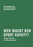  Wer macht den Sport kaputt?: Doping, Kontrolle und Menschenwürde