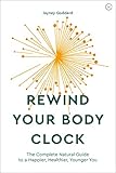 Rewind Your Body Clock: The Complete Natural Guide to a Happier, Healthier, Younger You