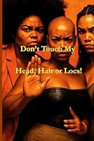 Don't Touch My Head, Hair or Locs! 1735429740 Book Cover