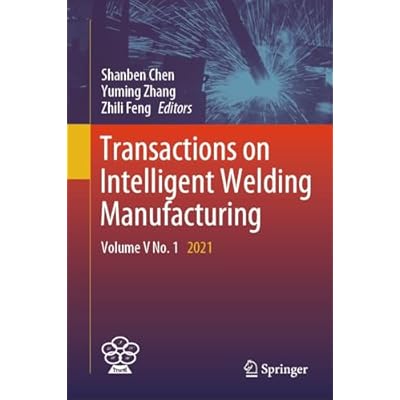 Transactions on Intelligent Welding Manufacturing: Volume V No. 1 2021