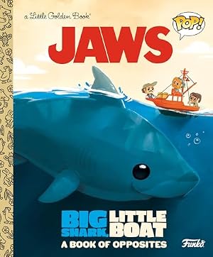 Book cover JAWS: Big Shark, Little Boat! A Book of Opposites (Funko Pop!) (Little Golden Book)