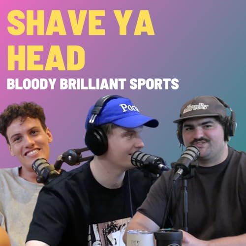 Shave Ya Head - Bloody Brilliant Sports Podcast Por  arte de portada