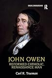 John Owen: Reformed Catholic, Renaissance Man (Great Theologians)
