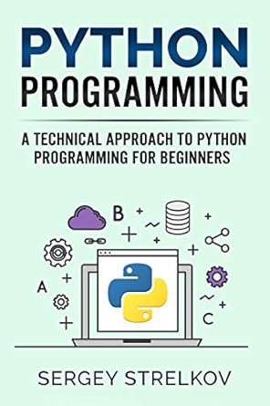 Python Programming: A Technical Approach to Python Programming for ...