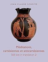 Méditations, cartésiennes et anti-cartésiennes: Still lost in translation 2 2322036099 Book Cover