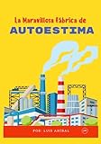 La Maravillosa Fábrica de Autoestima (Spanish Edition)