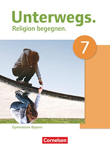 Unterwegs - Religion begegnen - Gymnasium Bayern - 7. Jahrgangsstufe: Schulbuch (Unterwegs, Gymnasium Bayern, 7. Jahrgangsstufe)