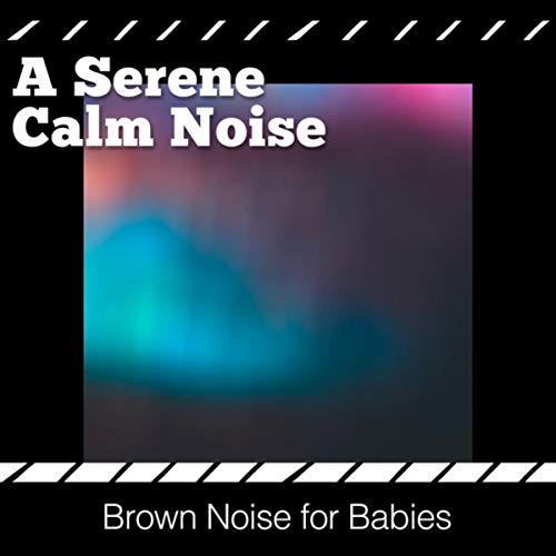 Play A Serene Calm Noise by Brown Noise for Babies on Amazon Music