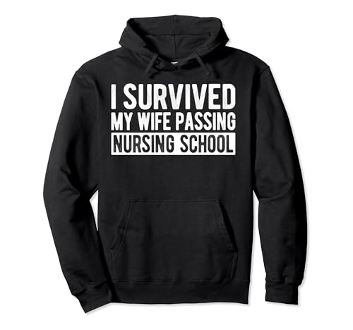 Funny I Survived My Wife Passing Nursing School Graduation Pullover