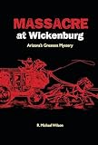 Massacre at Wickenburg: Arizona's Greatest Mystery