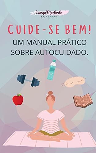 Cuide-se bem! : Um manual prático sobre autocuidado