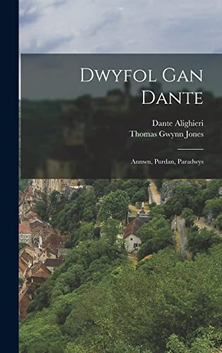 Dwyfol Gan Dante: Annwn, Purdan, Paradwys (Welsh Edition)