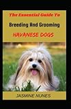 The Essential Breeding And Grooming Havanese Dog