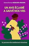 Un avis éclairé a sauvé nos vies: Le parcours du combattant victorieux (French Edition)