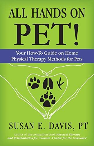 All Hands on Pet!: Your How-To Guide on Home Physical Therapy Methods for Pets