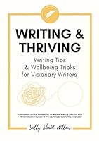 Writing & Thriving: Writing Tips & Wellbeing Tricks for Visionary Writers B0DC698ZSH Book Cover