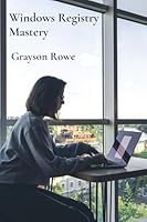 Windows Registry Mastery: Understanding the intricacies of Windows Registry B0DW181886 Book Cover
