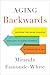 Aging Backwards: Reverse the Aging Process and Look 10 Years Younger in 30 Minutes a Day