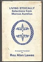 Living Stoically: Selections From Marcus Aurelius 0722318480 Book Cover