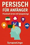 Persisch für Anfänger: Praxisnah lernen mit SynapseLingo (Persisch lernen, Band 1)
