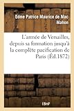  L\'armée de Versailles, depuis sa formation jusqu\'à la complète pacification de Paris