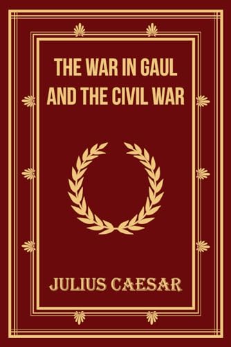 The War In Gaul And The Civil War
