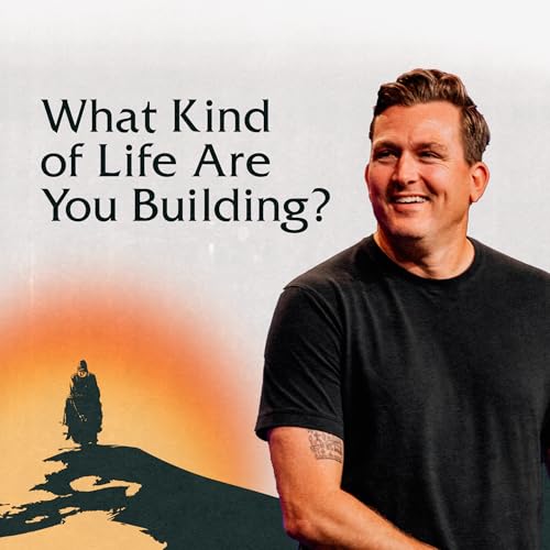 What Kind of Life Are You Building?