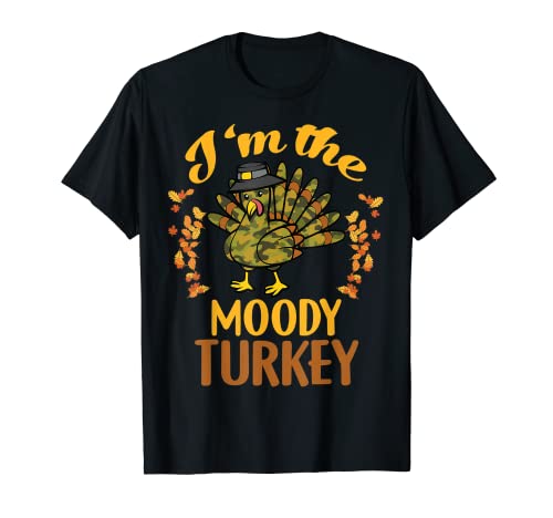 I'm The Moody Camo Turkey Familia a juego de Acción de Gracias Divertido Camiseta