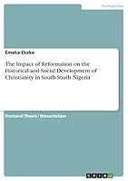 The Impact of Reformation on the Historical and Social Development of Christianity in South-South Nigeria 365688935X Book Cover