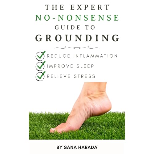 The Expert No-Nonsense Guide to Grounding: Reduce Inflammation, Improve Sleep, and Relieve Stress by Sana Harada episode artwork