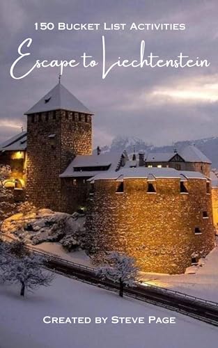 Escape to Liechtenstein: 150 Bucket List Activities (Escape to the World Book 105)