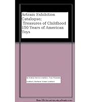 Artrain Exhibition Catalogue; Treasures of Childhood 150 Years of American Toys B0026VM56I Book Cover