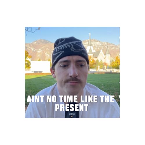aint no time like the present