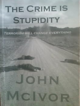 Paperback The Crime Is Stupidity (Terrorism Will Change Everything) Book