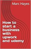 How to start a business with upwork and udemy