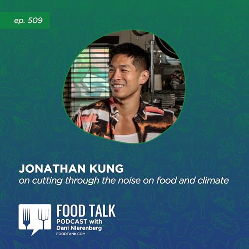 522. Jonathan Kung on Cutting Through the Noise on Food and Climate