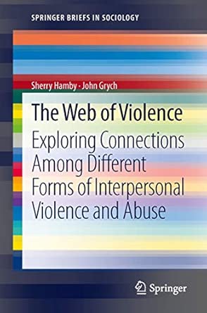 The Web of Violence: Exploring Connections Among Different Forms of Interpersonal Violence and Abuse 2013th Edition book cover