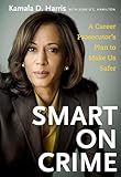 Smart on Crime: A Career Prosecutor's Plan to Make Us Safer